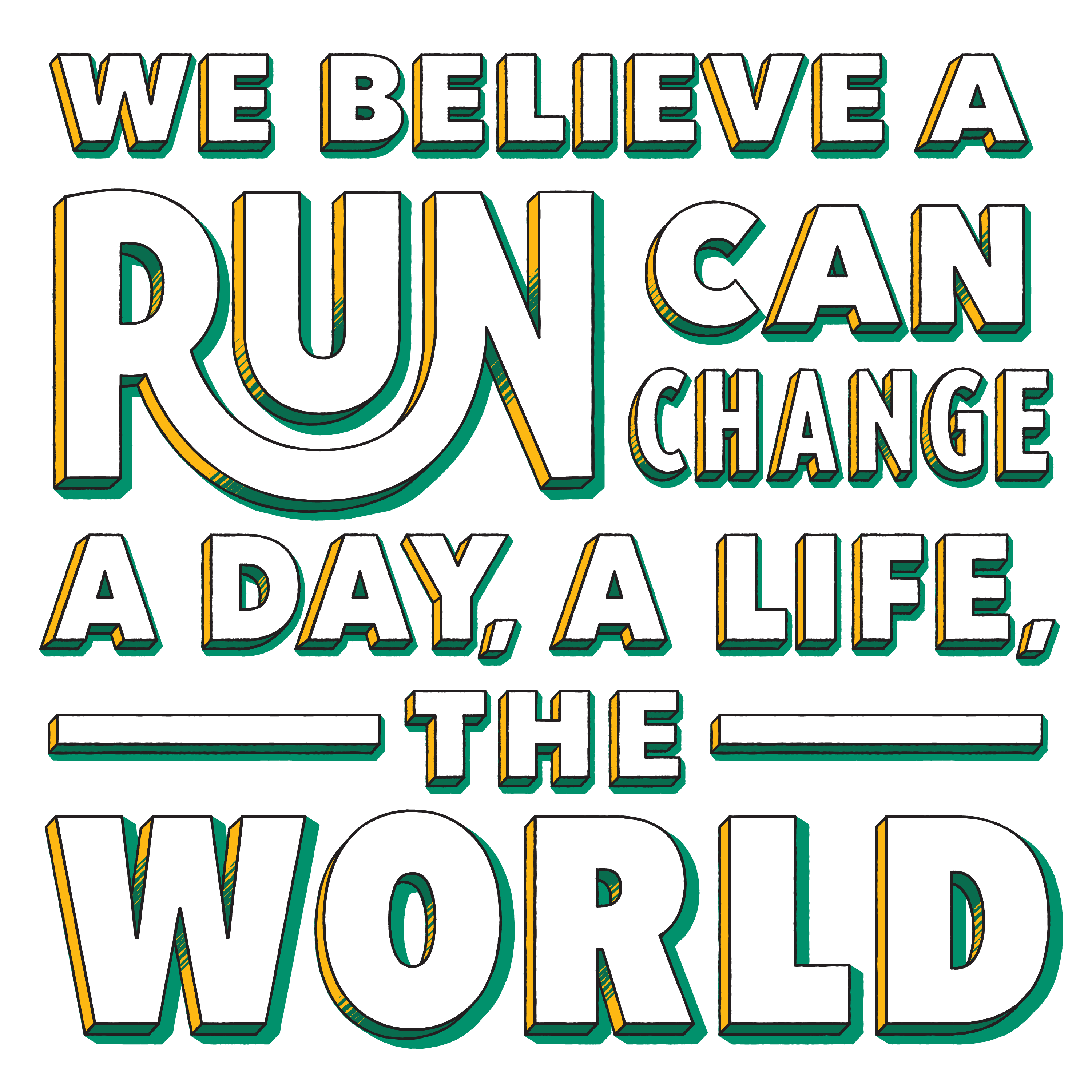 We believe a run can change a day, a life, the world.